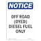 Signmission OSHA Notice Sign, 10" H, 7" W, Rigid Plastic, Off Road (Dyed) Diesel Fuel Only Sign, Portrait OS-NS-P-710-V-16928 - alternate 1